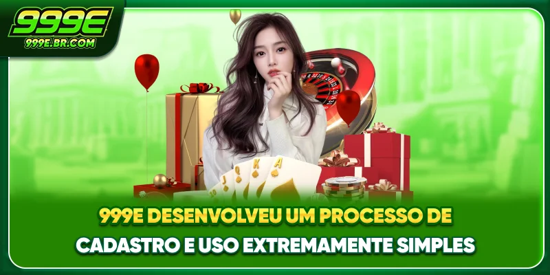 999E desenvolveu um processo de cadastro e uso extremamente simples
