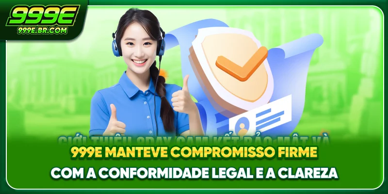 999E manteve compromisso firme com a conformidade legal e a clareza