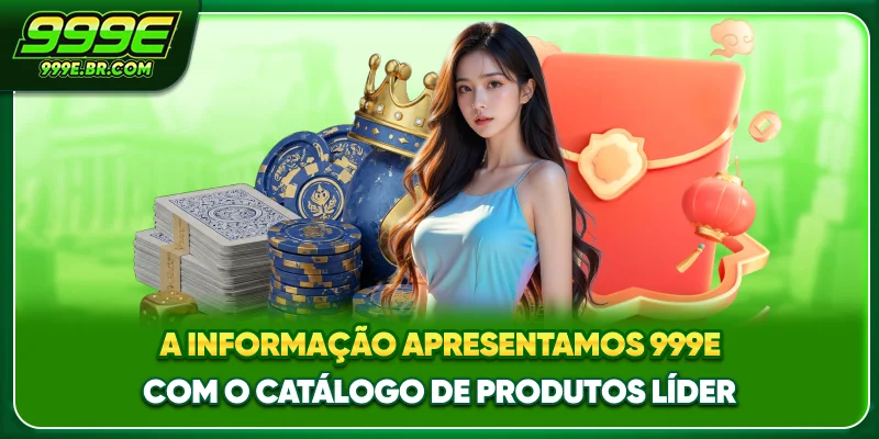 A informação Apresentamos 999E com o catálogo de produtos líder