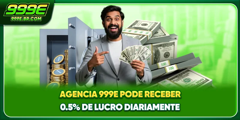 Agencia 999E pode receber 0.5% de lucro diariamente