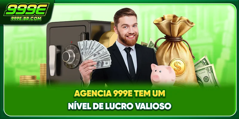Agencia 999E tem um nível de lucro valioso