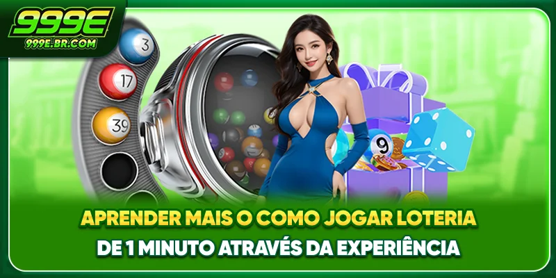 Aprender mais o Como jogar loteria de 1 minuto através da experiência