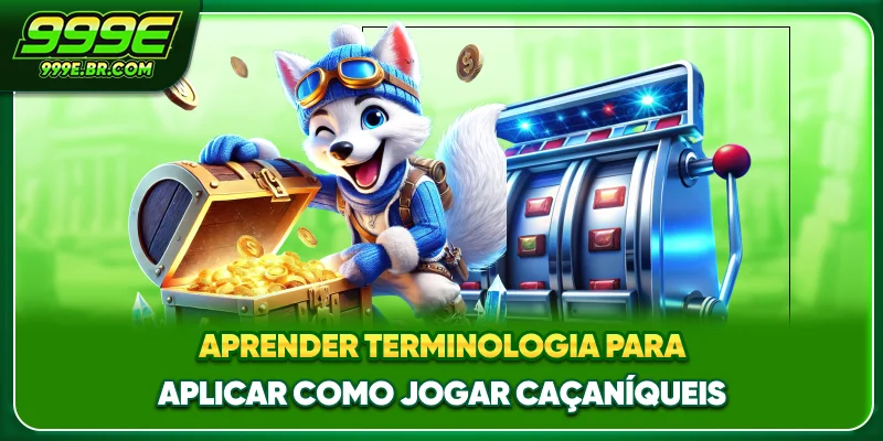 Aprender terminologia para aplicar Como jogar caça-níqueis