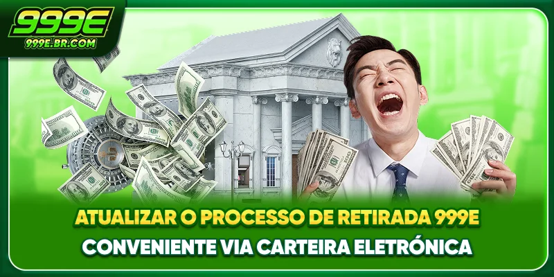 Atualizar o processo de Retirada 999E conveniente via carteira eletrónica