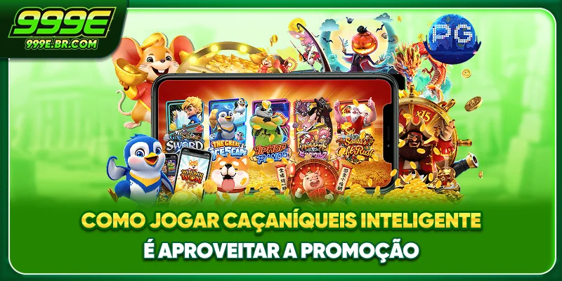 Como jogar caça-níqueis inteligente é aproveitar a promoção