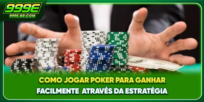 Como jogar poker para ganhar facilmente através da estratégia