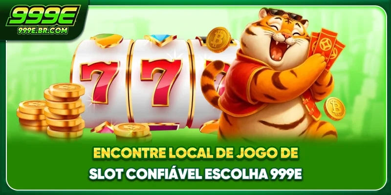 Encontre local de Jogo de slot confiável, escolha 999E