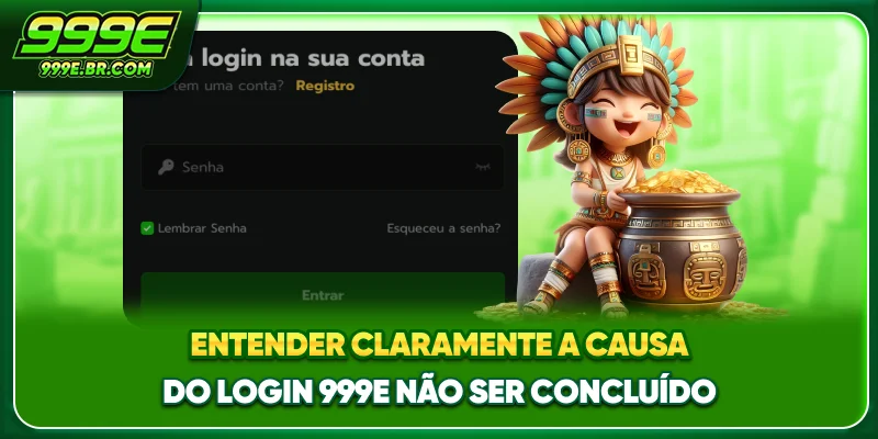 Entender claramente a causa do Login 999E não ser concluído