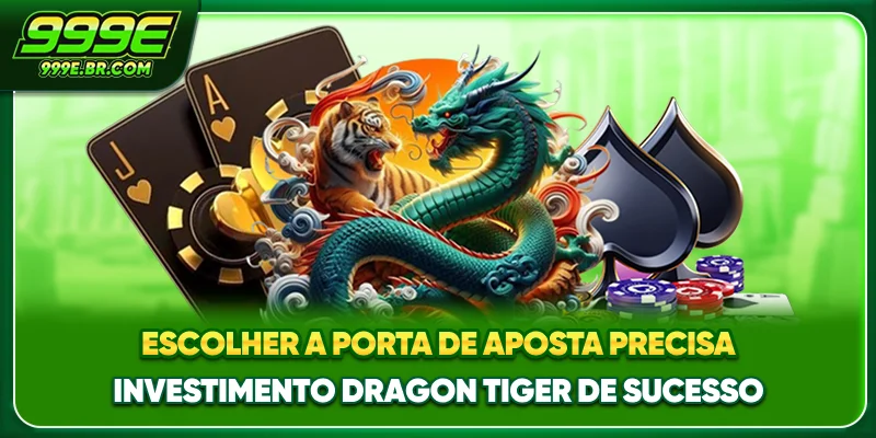Escolher a porta de aposta precisa: investimento Dragon Tiger de sucesso