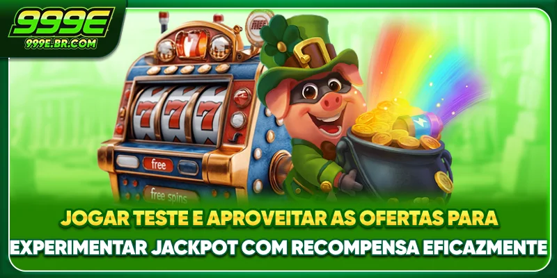 Jogar teste e aproveitar as ofertas para experimentar Jackpot com recompensa eficazmente