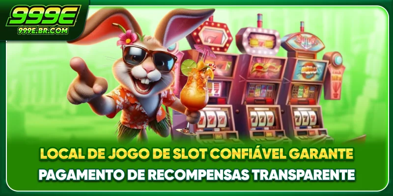 Local de Jogo de slot confiável garante pagamento de recompensas transparente