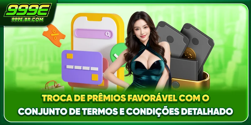 Troca de prêmios favorável com o conjunto de Termos e Condições detalhado
