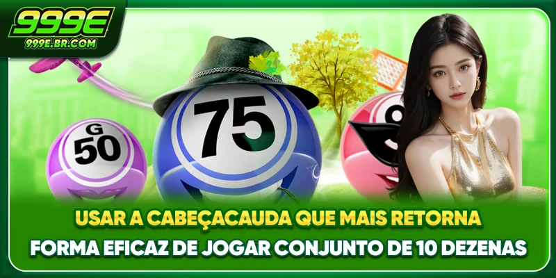 Usar a cabeça-cauda que mais retorna - Forma eficaz de jogar Conjunto de 10 dezenas