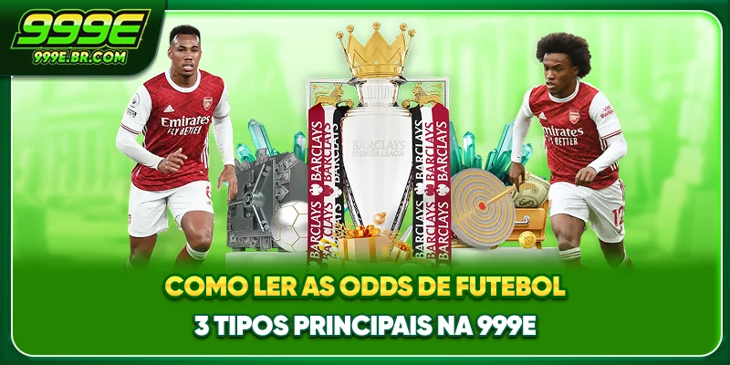 Como Ler As Odds De Futebol - 3 Tipos Principais Na 999E