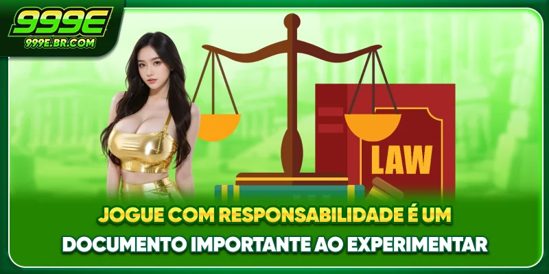 Jogue Com Responsabilidade é um documento importante ao experimentar