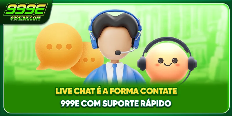Live chat é a forma contate 999E com suporte rápido