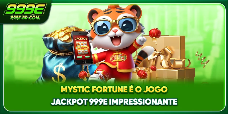 Mystic fortune é o jogo Jackpot 999E impressionante