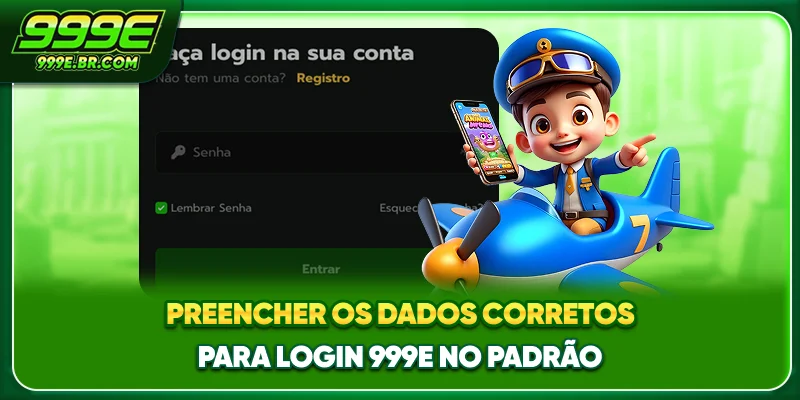 Preencher os dados corretos para Login 999E no padrão
